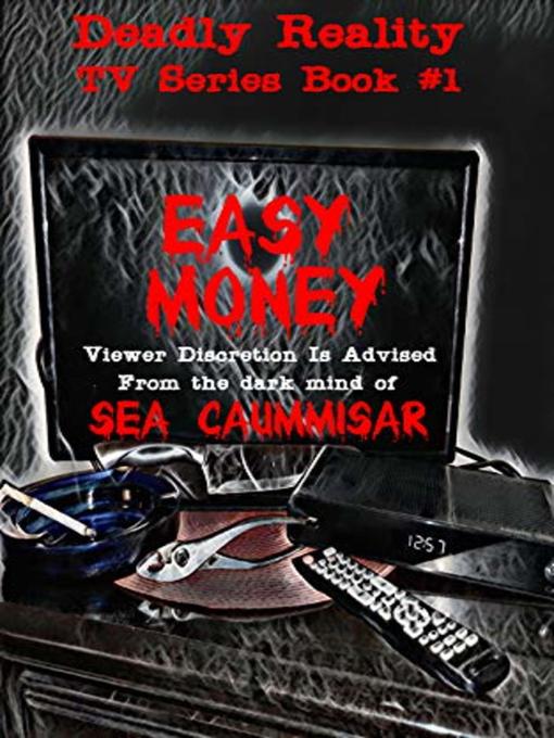 Title details for Deadly Reality TV Series Book #1 Easy Money by Sea Caummisar - Wait list